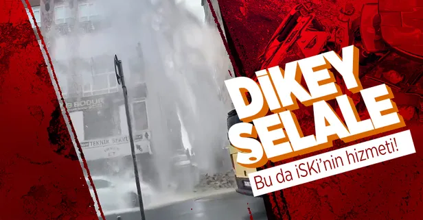 İSKİ yine boru patlattı! Sular gökyüzüne fışkırdı