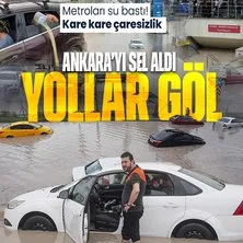 Ankara’da sel! Yollar göle döndü: Bazı metro girişleri ve alt geçitleri su bastı araçlar suya gömüldü