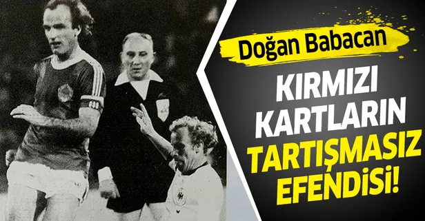 Kırmızı kartların tartışmasız efendisi: Doğan Babacan