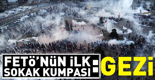 FETÖ'nün ilk sokak kumpası: Gezi