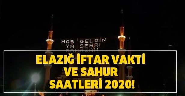 elazig sahur ve iftar saat kacta elazig iftar vakti ve sahur saatleri 2020 elazig imsakiye 2020 takvim