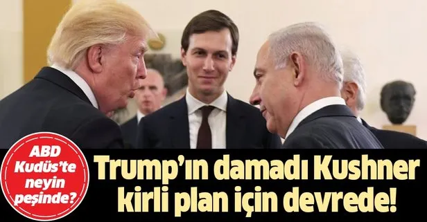 Trump’ın damadı Jared Kushner kirli plan için devreye girdi!