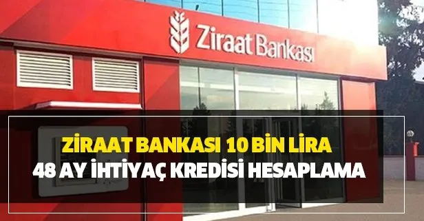Ziraat Bankası 10 bin lira 48 ay ihtiyaç kredisi hesaplama nasıl yapılır?