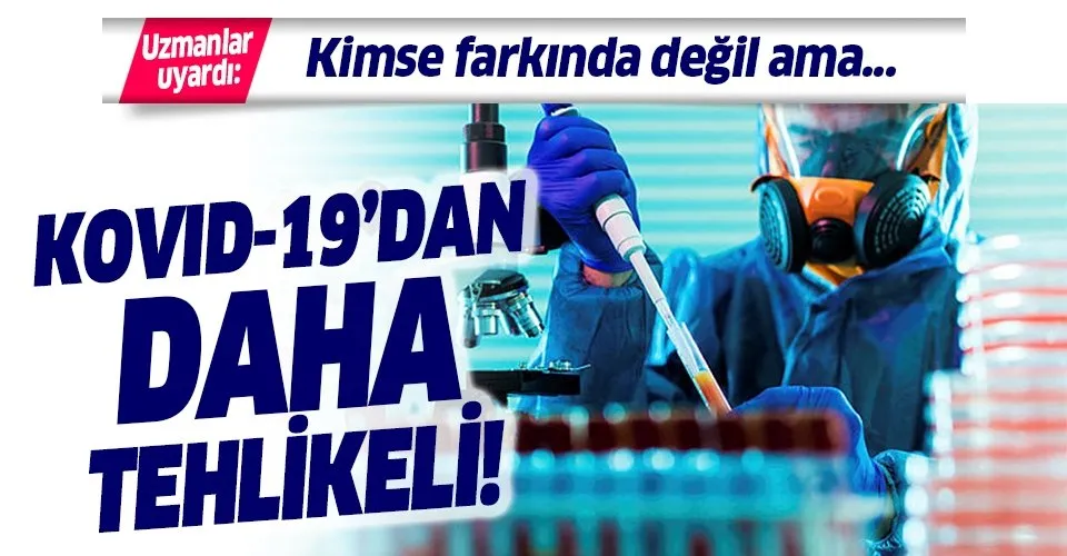 Son dakika: Uzmanlar uyarıyor! Koronavirüsten daha tehlikeli!