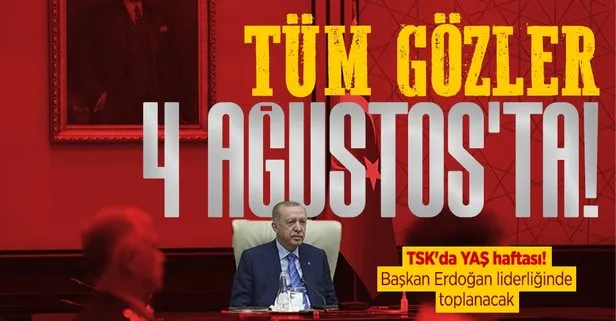 Tüm gözler 4 Ağustos’ta! TSK’da YAŞ haftası! Başkan Erdoğan liderliğinde toplanacak