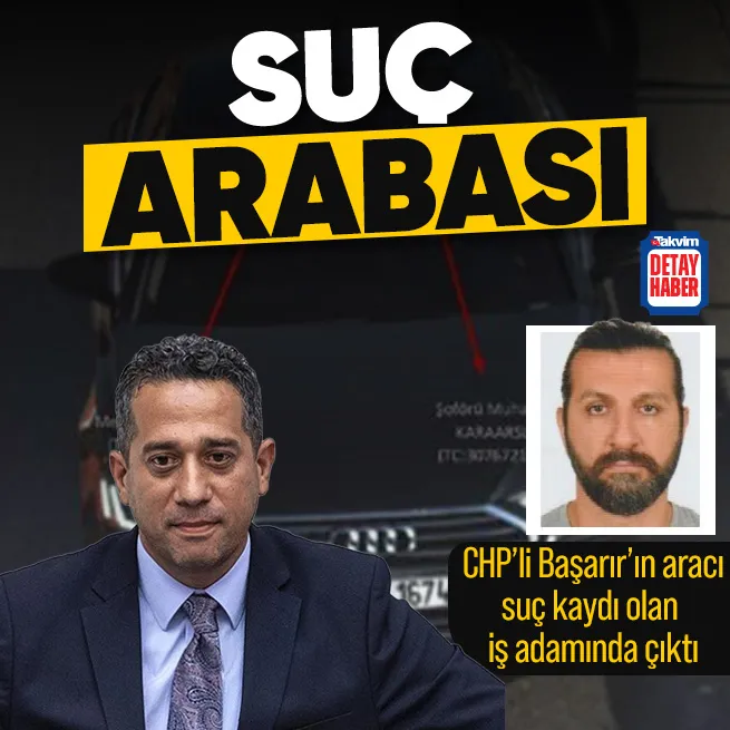 CHP’li Başarır’ın lüks aracı suç kaydı olan iş adamında çıktı!
