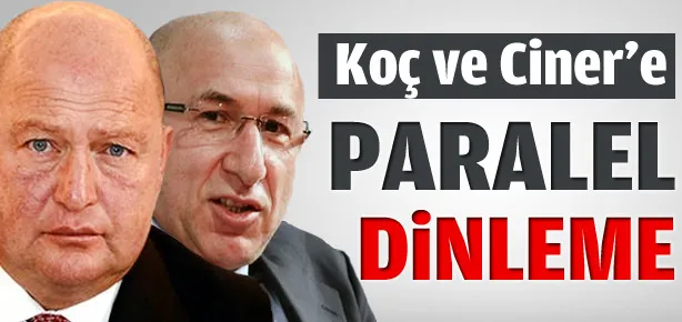 Koç ve Ciner’e paralel dinleme