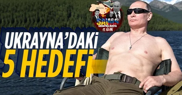 Putin’in Ukrayna’daki 5 hedefi