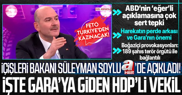 İçişleri Bakanı Süleyman Soylu A Haber'e konuştu! Gara'ya giden HDP'li, Kılıçdaroğlu görüşmesi, PKK, FETÖ ve Boğaziçi...