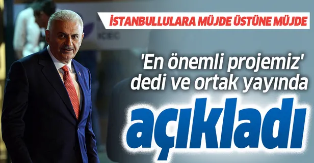 Binali Yıldırım projelerini açıkladı! İstanbullulara müjde üstüne müjde