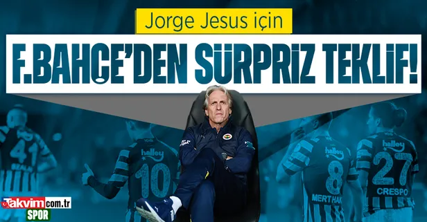 Fenerbahçe'den Jorge Jesus'a sürpriz teklif!