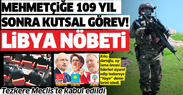 Libya nöbeti! Mehmetçiğe 109 yıl sonra aynı kutsal görev...