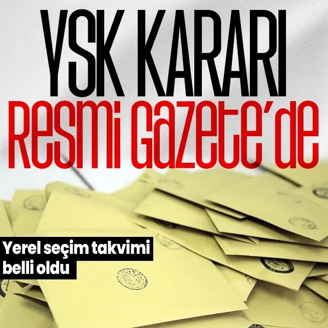 Yerel seçim takvimi belli oldu: YSK kararı Resmi Gazete’de yayımlandı
