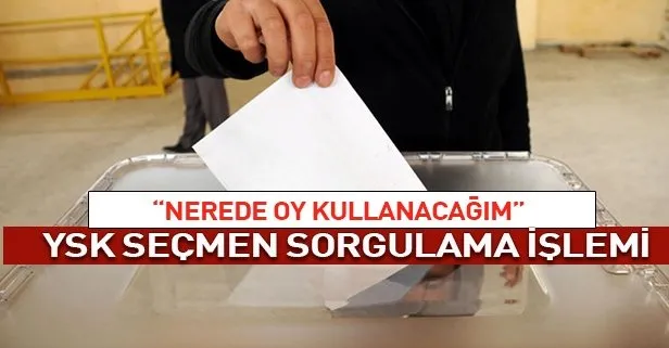YSK seçmen sorgulama nasıl yapılır? 2019 İstanbul’da nerede oy kullanacağım? 23 Haziran seçmen kaydı sorgulama