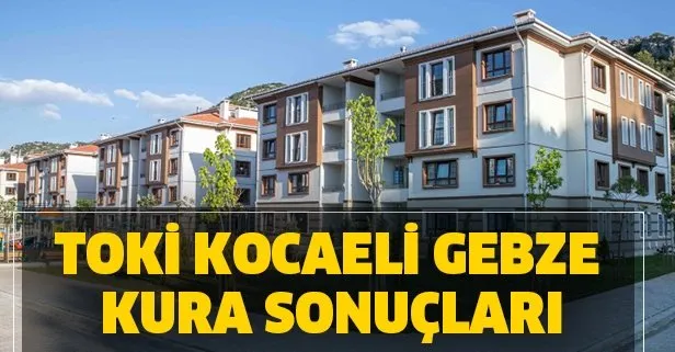 toki 2020 kocaeli gebze kura sonuclari gebze kura sonucu 2 1 ve 3 1 isim sorgulama nereden yapilir takvim