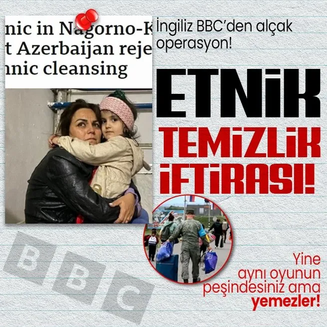 İngiliz BBCden yine aynı algı operasyonu! Karabağda etnik temizlik iftirası!