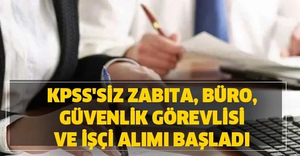 KPSS’siz zabıta, büro, güvenlik görevlisi ve işçi alımı başladı