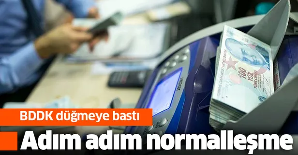 BDDK düğmeye bastı: Adım adım normalleşme