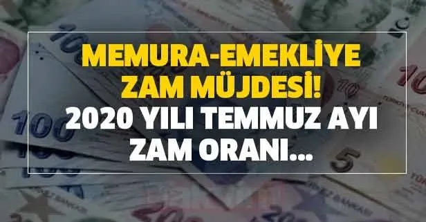 Memura-emekliye zam müjdesi! 2020 yılı Temmuz ayı zam oranı...