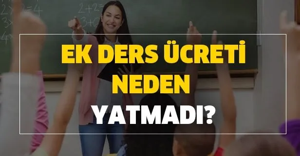 Ek ders ücretleri neden yatmadı? Kimler ek ders ücreti alamayacak? Ek ders ücreti hesaplama nasıl yapılır?