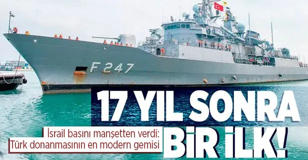 12 yıl sonra bir ilk! Türk savaş gemisi İsrail’de! İsrail medyası manşetten verdi
