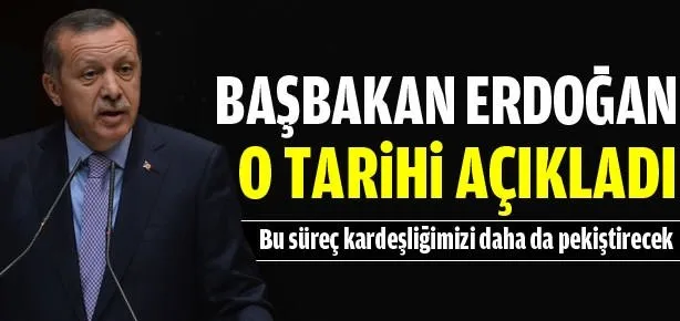 Başbakan Erdoğan o tarihi açıkladı