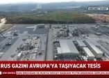 İşte Rus doğal gazını Avrupa'ya taşıyacak olan Kırklareli Kıyıköy'de kurulan dev tesis