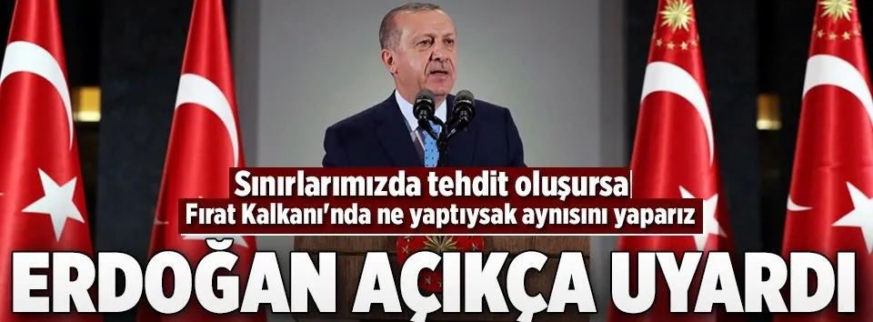 Cumhurbaşkanı Erdoğan açıkça uyardı