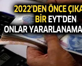 EYTden sadece bu grupta olanlar yararlanabilecek İşte EYTnin kapsadığı kişiler