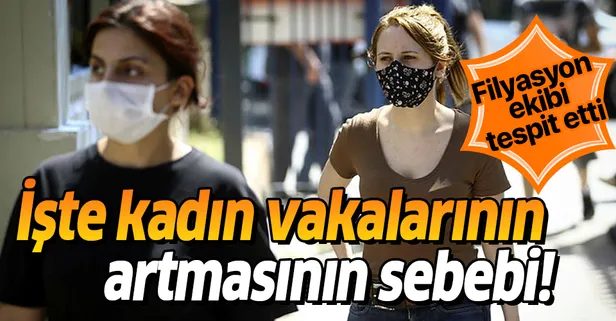 Koronavirüs vakalarında dikkat çeken kadın sayısı artışı! Filyasyon ekibi tespit etti