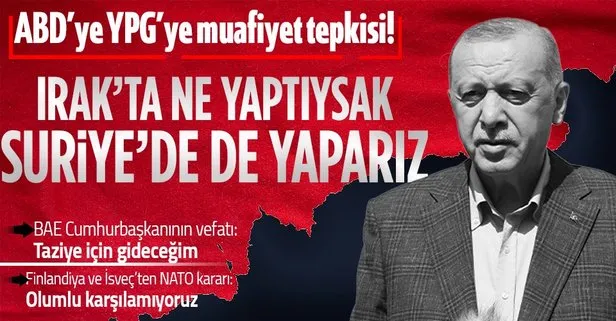 Erdoğan’dan ABD’ye YPG’ye muafiyet tepkisi