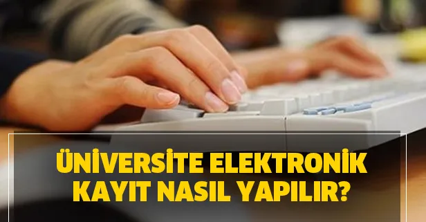 Üniversite elektronik kayıt nasıl yapılır? Üniversite kayıt tarihi uzatıldı!