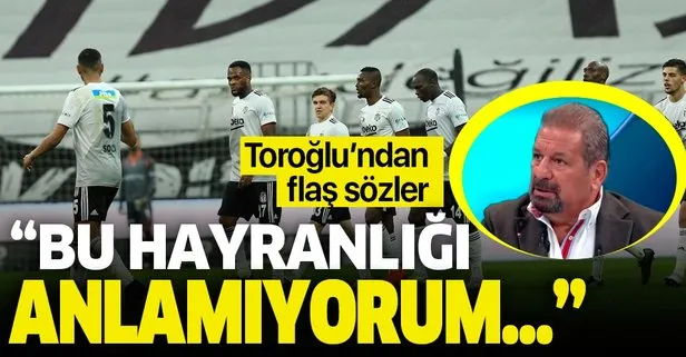 Erman Toroğlu’ndan Beşiktaş - Başakşehir maçına ilişkin bomba yorum: İsim hayranlığını anlamıyorum!