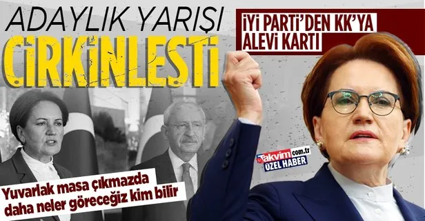 Akşener ve Kılıçdaroğlu arasındaki adaylık savaşı çirkinleşti! İYİ Parti ’alevi’ kartını açtı: Yuvarlak masa çıkmazda