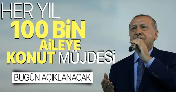 Başkan Erdoğan müjdeyi duyuracak: Dar gelirli yüz binlerce kişi ev sahibi olacak