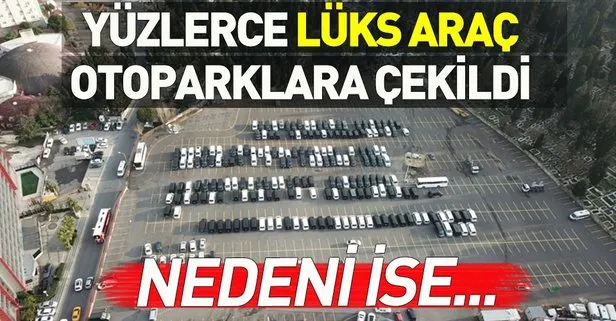 İstanbul’da yüzlerce lüks araç otoparklara çekildi