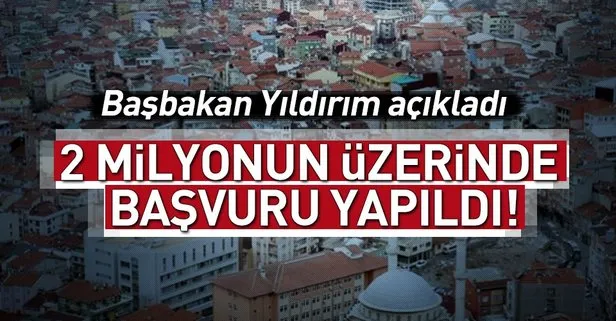 Başbakan’dan İmar Barışı açıklaması: Bugüne kadar 2 milyonun üzerinde müracaat oldu