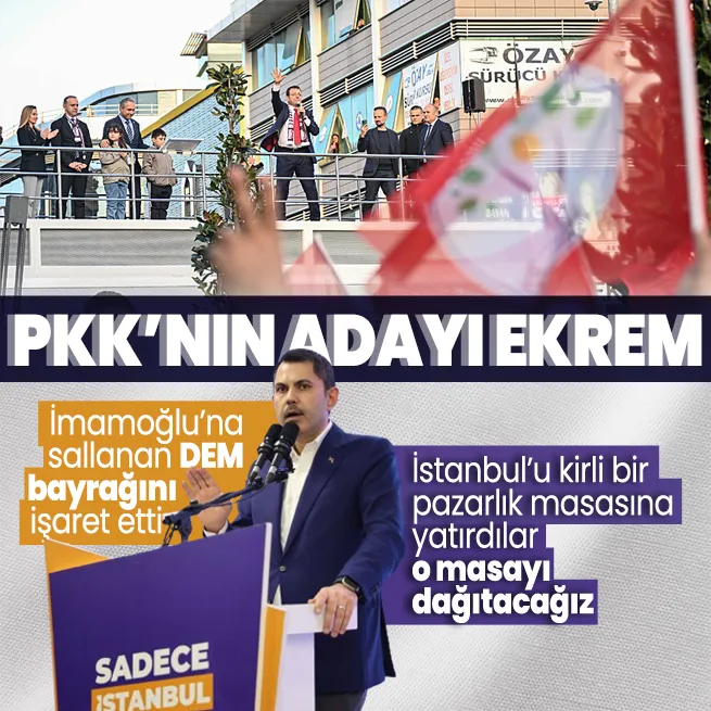 Cumhur İttifakı İBB Başkan Adayı Murat Kurumdan Ekrem İmamoğluna DEM göndermesi: Kandil ittifakının bayrakları sallandı
