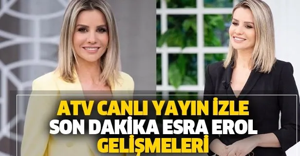 esra erol son bolum izle atv son dakika esra erol gelismesi soke edecek ugurcan celepoglu nun babasi kim takvim
