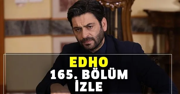 EDHO son bölüm izle! ATV ile Eşkıya Dünyaya Hükümdar Olmaz 165. bölüm tek parça izle