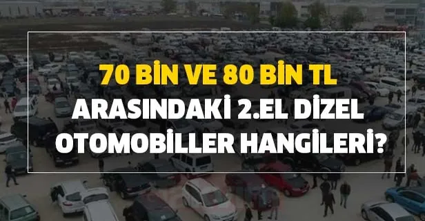 70 bin ve 80 bin TL arasındaki 2.el dizel otomobiller hangileri?