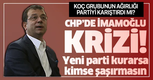 CHP'de İmamoğlu krizi! "Yeni parti kurarsa kimse şaşırmasın"