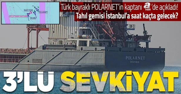 Ukrayna’dan üç gemi daha tahıl sevkiyatı için yola çıktı! POLARNET saat kaçta İstanbul’da olacak? Kaptanı açıkladı