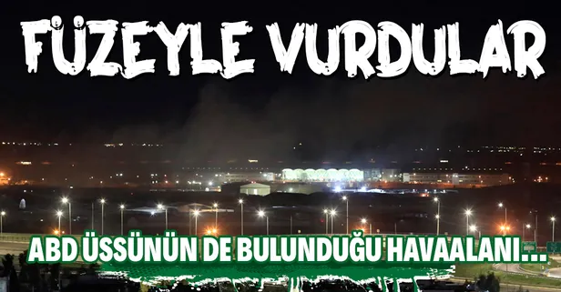 Son dakika: Irak'ta ABD askeri üssünün de bulunduğu Uluslararası Erbil Havaalanı'na füzeli saldırı!