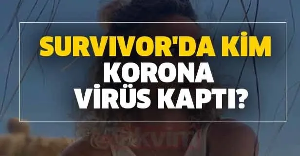 Survivor yarışmacısı korona mı oldu? Survivor’da kim korona virüs kaptı? Makbule Karabudak kimdir?
