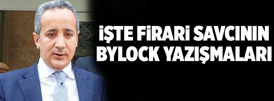 İşte firari savcının ByLock yazışmaları
