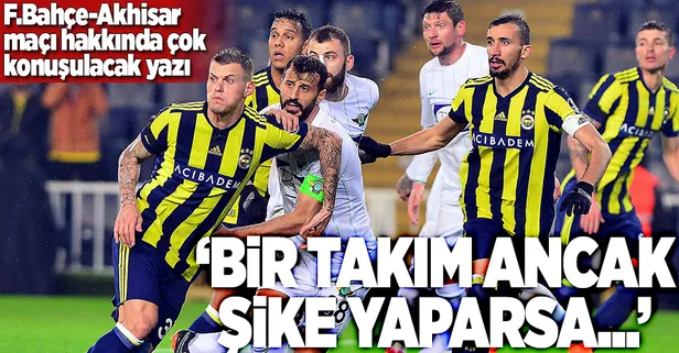 Fenerbahçe-Akhisar maçını böyle değerlendirdi