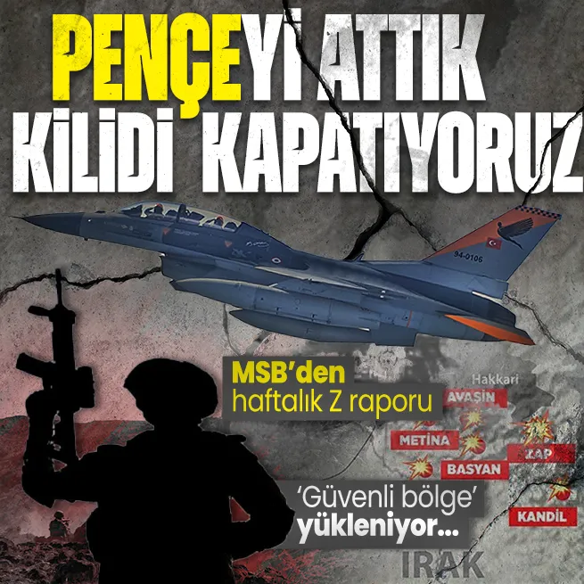 Son dakika: MSBden haftalık Z raporu! PKKya Pençeyi attık kilidi kapatıyoruz: Irak’ın kuzeyinde Güvenli bölge oluşturulacak
