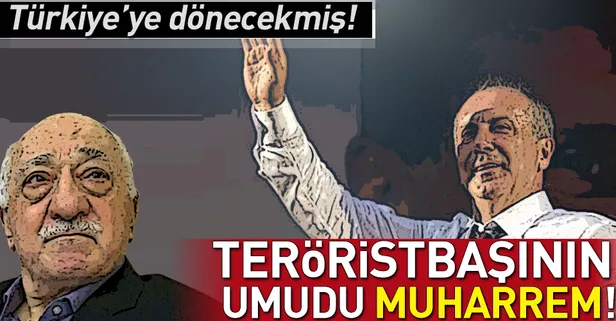 FETÖ'nün umudu Muharrem
