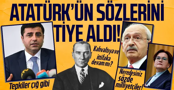 İYİ Parti ve CHP'nin ittifakı HDP'nin eski Eş Başkanı Selahattin Demirtaş Atatürk'ün o sözünü tiye aldı! CHP bu sözlere ne diyecek?-1